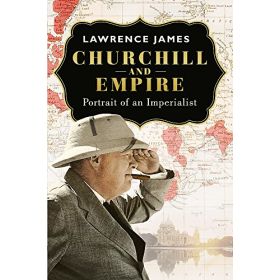 Churchill and Empire: Portrait of an Imperialist