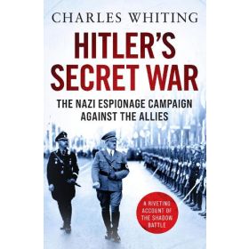 Hitler's Secret War: The Nazi Espionage Campaign Against the Allies