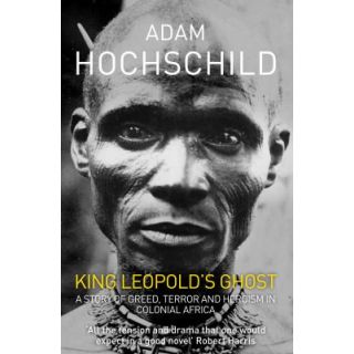 King Leopold's Ghost: A Story of Greed, Terror and Heroism in Colonial Africa