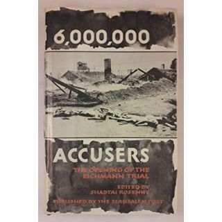 6,000,000 Accusers: Israel's Case Against Eichmann. The Opening Speech and Legal Argument of Mr. Gideon Hausner, Attorney-General