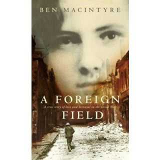 A Foreign Field: A True Story of Love and Betrayal in the Great War