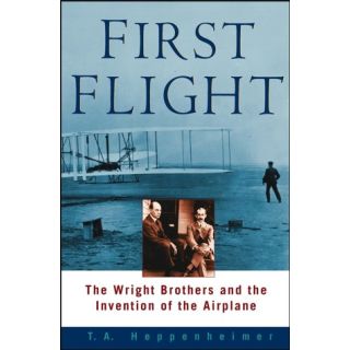 First Flight: The Wright Brothers and the Invention of the Airplane
