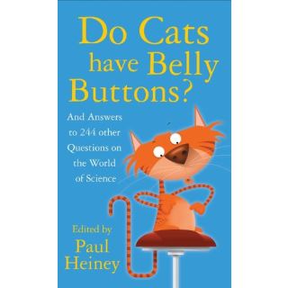 Do Cats Have Belly Buttons? And Answers to 244 other Questions on the World of Science