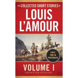 The Collected Short Stories of Louis L'Amour, Volume 1: Frontier Stories