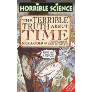 The Terrible Truth about Time (Horrible Science)