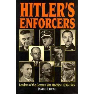 Hitler's Enforcers: Leaders of the German War Machine, 1939-1945