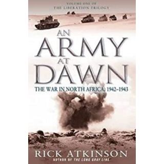 An Army at Dawn: The War in North Africa 1942-1943