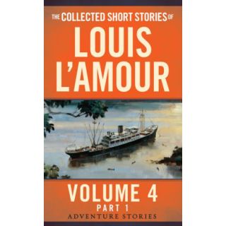 The Collected Short Stories of Louis L'Amour, Volume 4, Part 1: The Adventure Stories