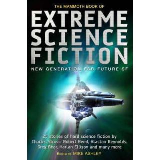The Mammoth Book of Extreme Science Fiction: New Generation Far-future SF