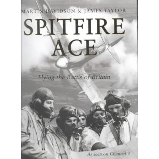 Spitfire Ace: Flying the Battle of Britain