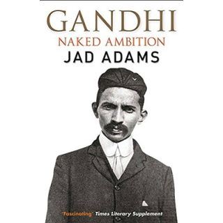 Gandhi: Naked Ambition