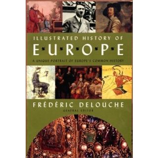Illustrated History of Europe: A Unique Portrait of Europe's Common History
