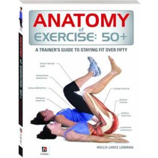 Anatomy of Exercise: 50+ : A Trainer's Guide to Staying Fit Over Fifty