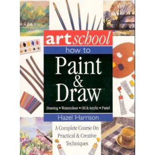 Art School: How to Paint & Draw: Drawing / Watercolour / Oil & Acrylic / Pastel