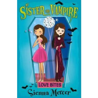 Love Bites:(My Sister the Vampire # 6)