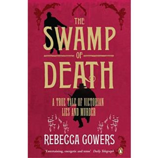 The Swamp of Death: A True Tale of Victorian Lies and Murder