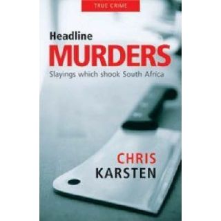 Headline Murders: Slayings Which Shook South Africa