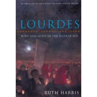 Lourdes:Body and Spirit in the Secular Age