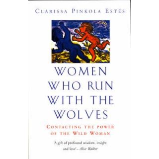 Women Who Run with the Wolves: Contacting the Power of the Wild Woman