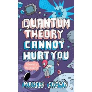 Quantum Theory Cannot Hurt You: A Guide to the Universe