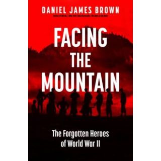 Facing the Mountain: The Forgotten Heroes of the Second World War