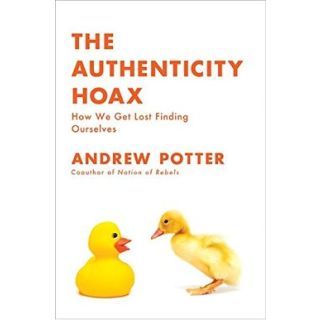 The Authenticity Hoax: How We Get Lost Finding Ourselves