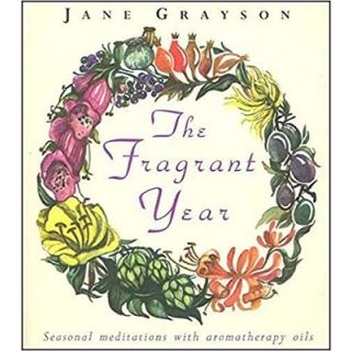 The Fragrant Year: Seasonal Meditatins with Aromatherapy Oils