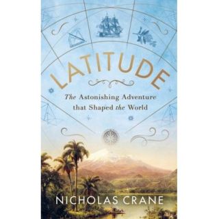Latitude: The Astonishing Adventure that Shaped the World